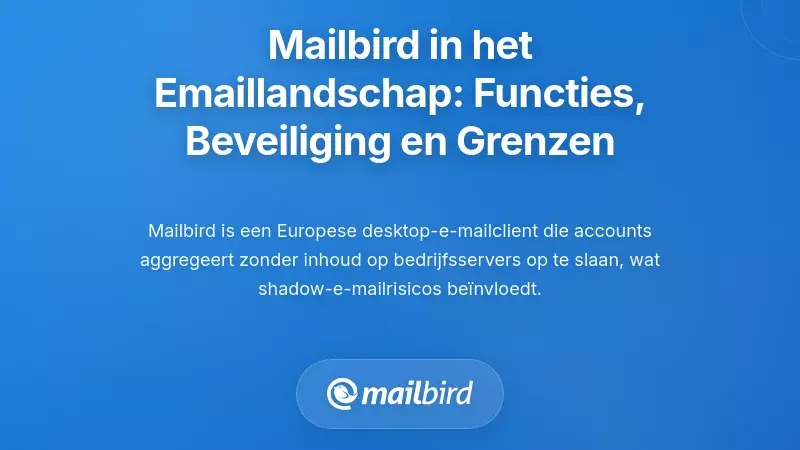 Mailbird in het landschap van schaduw e-mail: Mogelijkheden, beveiligingen en beperkingen