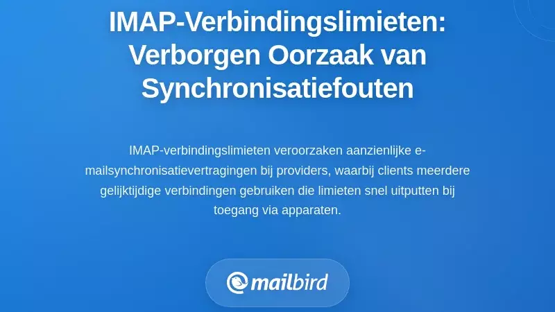 IMAP-verbindinglimieten: de verborgen oorzaak van synchronisatiefouten