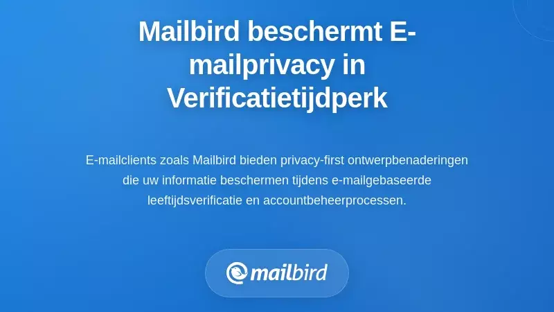 Hoe Mailbird e-mailprivacy ondersteunt in een wereld van leeftijdsverificatie via e-mail