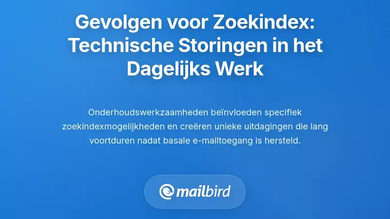 Specifieke effecten op de zoekindexfunctionaliteit: technische storingen die het dagelijks werk be&iuml;nvloeden