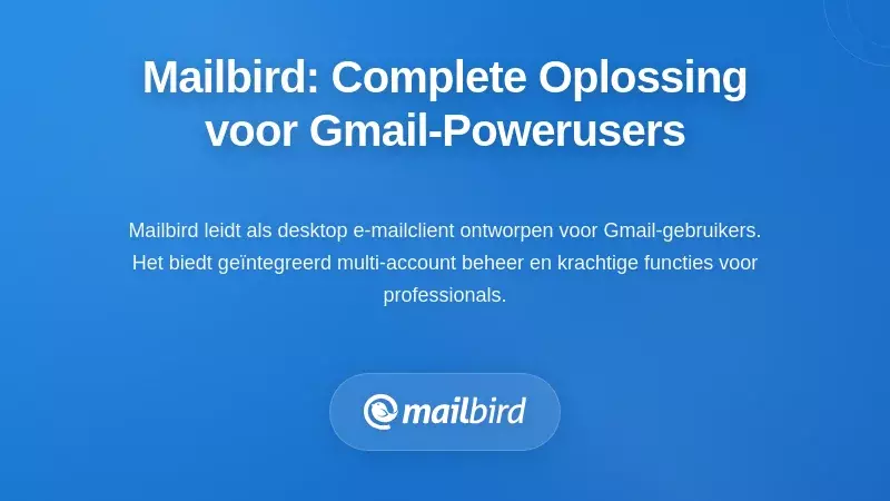 Mailbird: Een allesomvattende oplossing voor gevorderde Gmail-gebruikers
