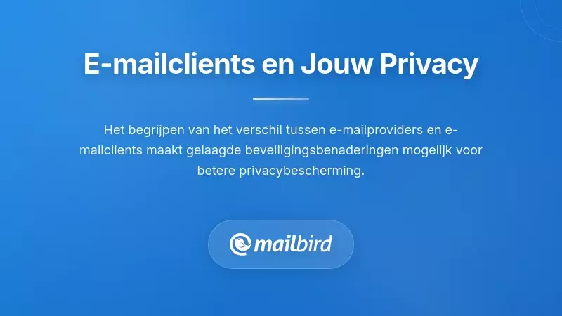 De Rol van E-mail Clients in het Beschermen van Uw Privacy