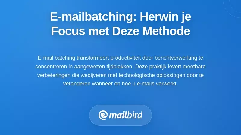 E-mail Batchen: De Gedragspraktijk die je Focus Terugbrengt
