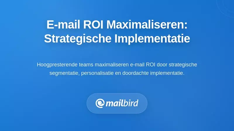 Strategische e-mailimplementatie voor het maximaliseren van ROI in klantgerichte operaties