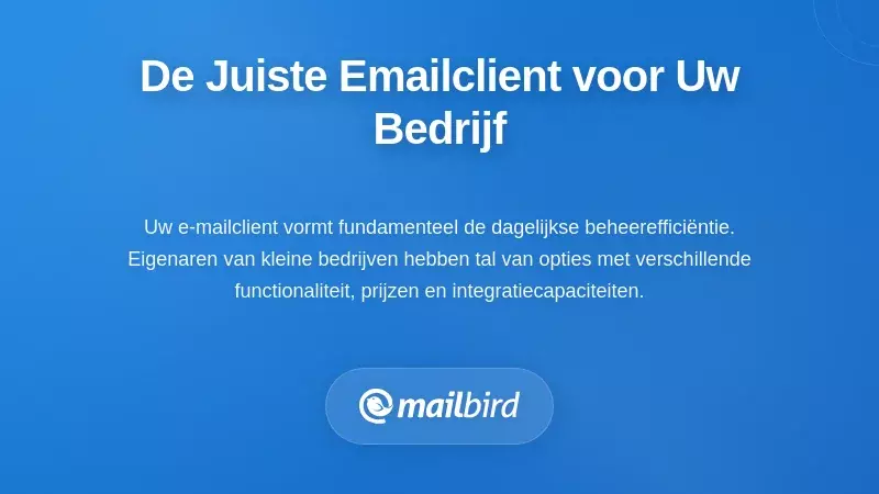De Juiste E-mailclient Kiezen Voor De Behoeften Van Jouw Bedrijf