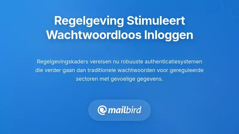 Regelgevende Vereisten die de Adoptie van Wachtwoordloze Authenticatie Stimuleren