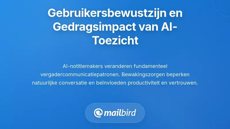 Gebruikersbewustzijn en de gedragsimpact van AI-toezicht