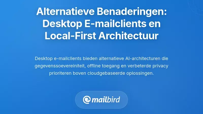 Alternatieve Benaderingen: Desktop E-mailclients en Local-First Architectuur