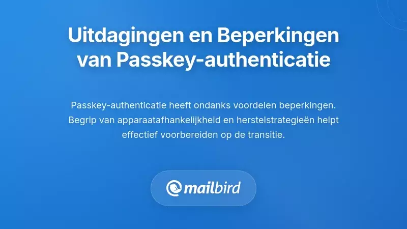 De Uitdagingen en Beperkingen van Email Authenticatie met Passkeys Begrijpen