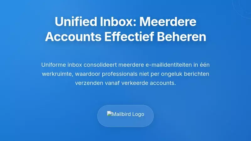 Oplossingen voor een Ge&uuml;nificeerde Inbox: Meerdere Accounts Effectief Beheren