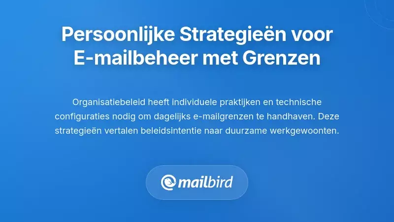 Individuele Strategie&euml;n voor het Beheren van E-mail Binnen Grenzen