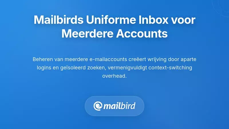 Mailbird's Gecombineerde Inbox voor Meerdere Accounts en Responsiviteit