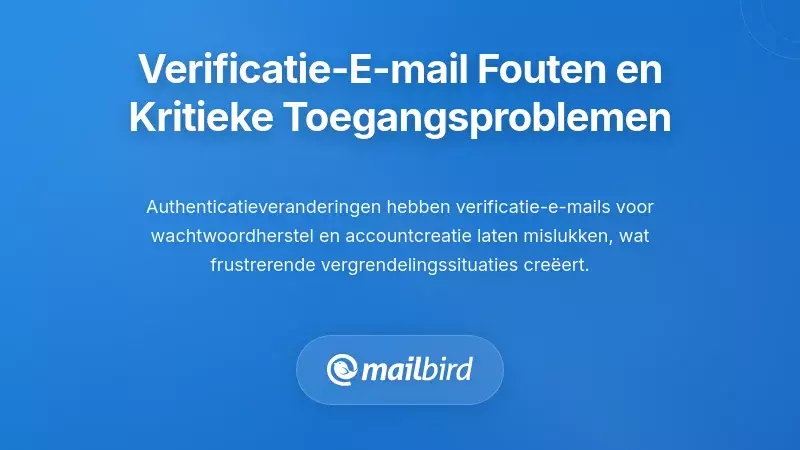 Verificatie-E-mailfouten en Kritieke Toegangsproblemen tot Accounts