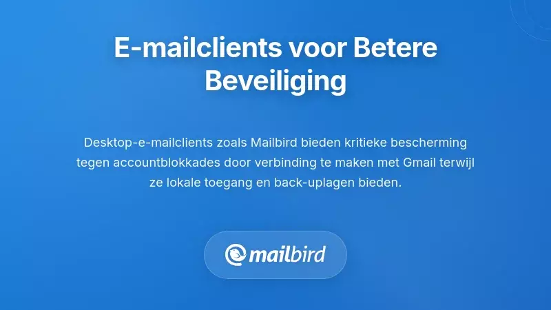 E-mailclientalternatieven die veilige toegang tot Gmail bieden zonder uitsluitingsrisico's