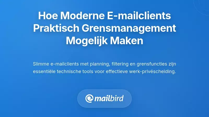 Hoe Moderne E-mailclients Praktisch Begrensingsbeheer Mogelijk Maken