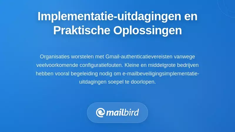 Uitdagingen en oplossingen bij de implementatie van e-mailauthenticatie voor Gmail-leverbaarheid in 2026