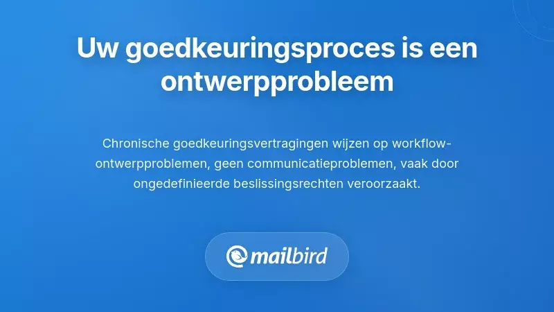 Waarom uw goedkeuringsproces eigenlijk een ontwerpprobleem is