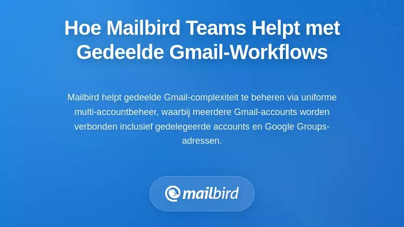 Hoe Mailbird teams helpt bij het beheren van gedeelde Gmail-werkstromen