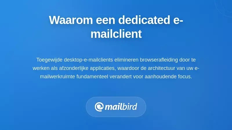 Toegewijde e-mailclient desktopwerkruimte die de focus verbetert in vergelijking met browsertabs