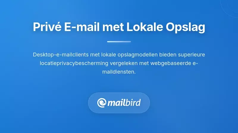 Privacygerichte e-mailoplossingen en lokale opslagarchitectuur