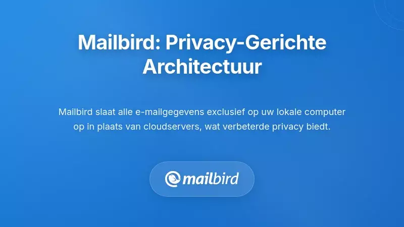 Mailbird's Privacy-First Architectuur: Een Andere Benadering