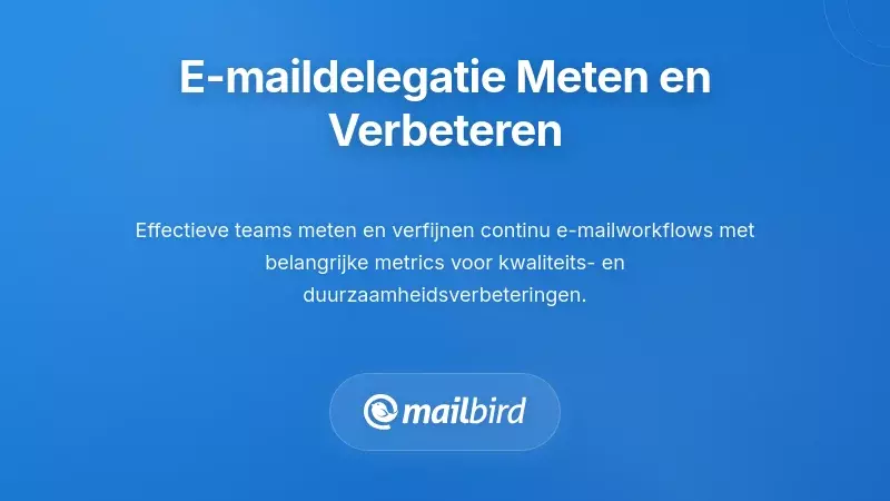 Het meten en continu verbeteren van e-maildelegatie