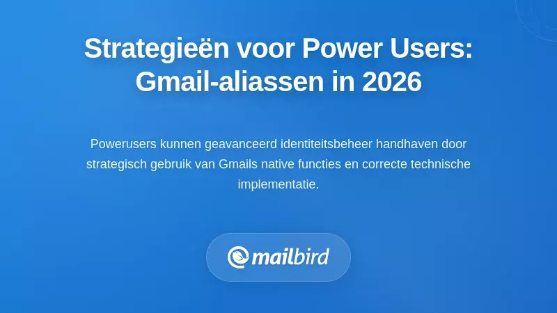 Praktische Strategieën voor Gevorderde Gebruikers: Gmail aliassen effectief gebruiken in 2026