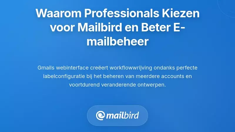 Waarom professionals overstappen naar Mailbird voor superieure e-mailorganisatie