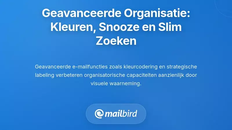 Geavanceerde Organisatiefuncties: Kleuren Coderen, Snooze en Slimme Zoekfunctie