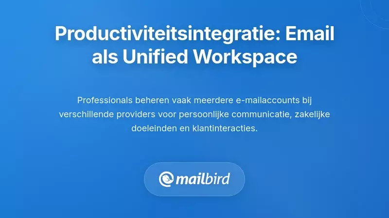 Productiviteitsintegratie: E-mail transformeren tot een uniforme werkruimte