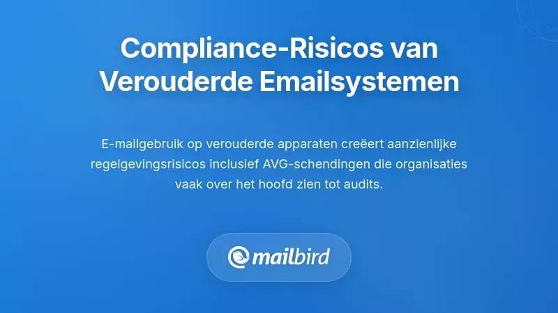 Regelgevende en nalevingsimplicaties van verouderde e-mailsystemen
