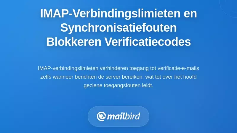 IMAP-verbindinglimieten en synchronisatiefouten die de toegang tot verificatiecodes blokkeren