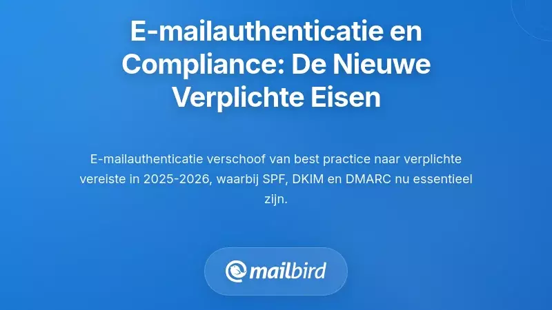 E-mailauthenticatie en naleving: De nieuwe verplichte vereisten