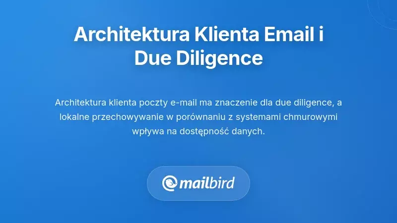 Porównanie lokalnego przechowywania danych z systemami poczty elektronicznej opartymi na chmurze w kontekście gotowości do due diligence