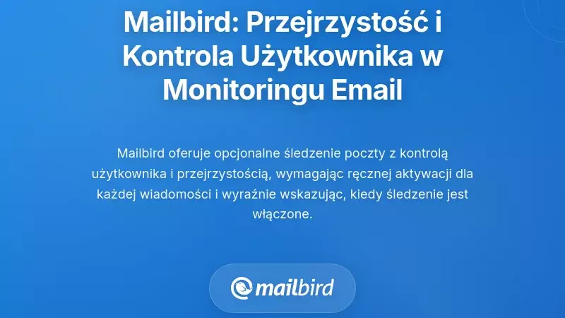 Podejście Mailbird: Przejrzystość i kontrola użytkownika w monitorowaniu e-maili