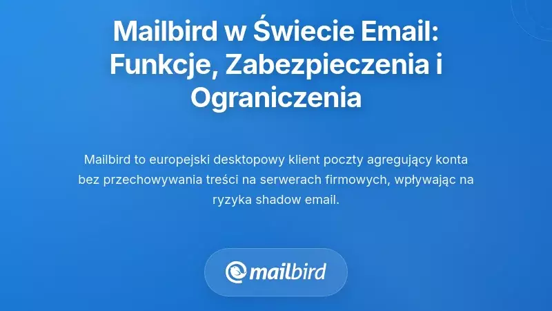 Mailbird w krajobrazie e-maili w cieniu: możliwości, zabezpieczenia i ograniczenia