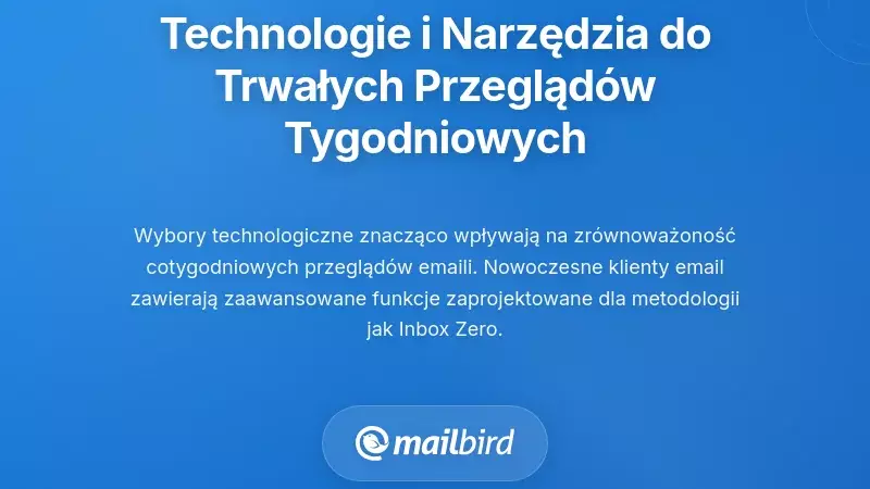 Technologia i narzędzia, kt&oacute;re sprawiają, że system cotygodniowego przeglądu e-maili jest trwały