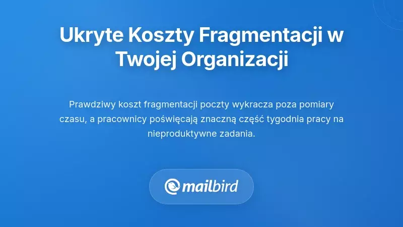 Kwotowanie ukrytych koszt&oacute;w: ile naprawdę kosztuje Twoją organizację fragmentacja e-maili