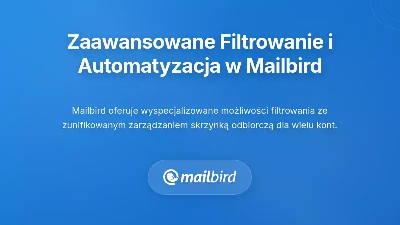 Zaawansowane możliwości filtrowania i automatyzacji Mailbird