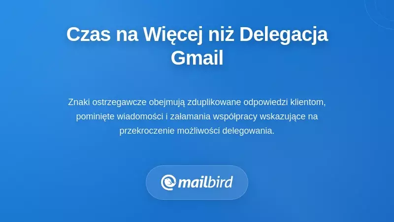 Kiedy nadszedł czas, aby przejść poza delegowanie w Gmailu