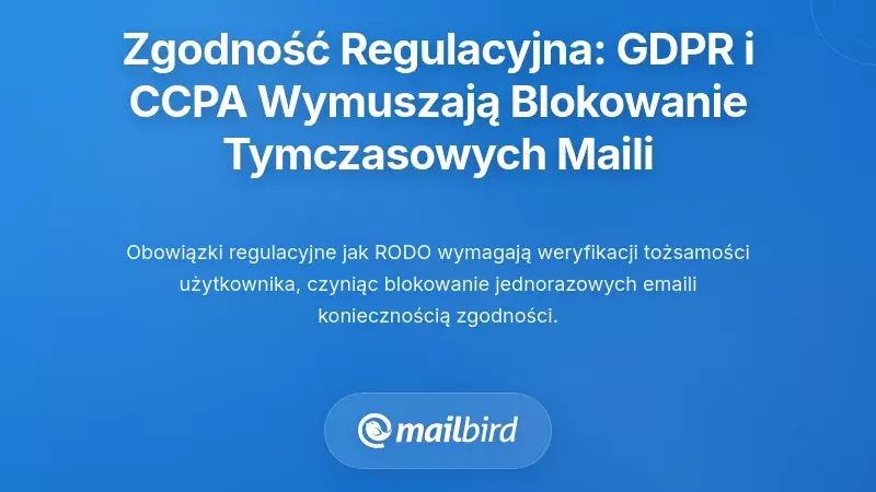 Zgodność z przepisami: Jak GDPR i CCPA zmuszają platformy do blokowania tymczasowych adres&oacute;w e-mail