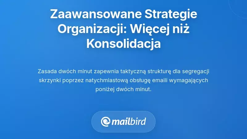 Zaawansowane strategie organizacji: dalej niż prosta konsolidacja