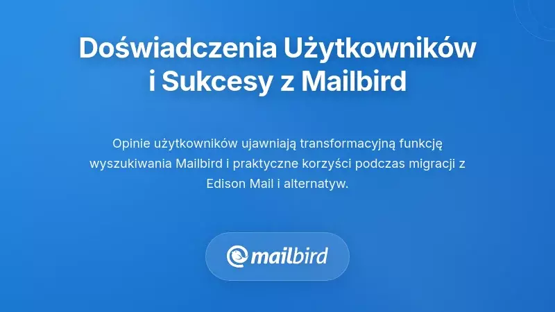 Doświadczenia użytkowników i historie sukcesu z Mailbird