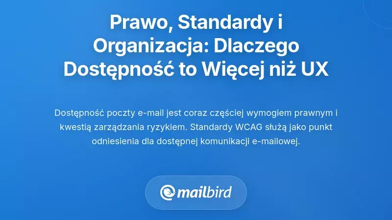 Prawo, standardy i kontekst organizacyjny: Dlaczego dostępność ma znaczenie wykraczające poza UX