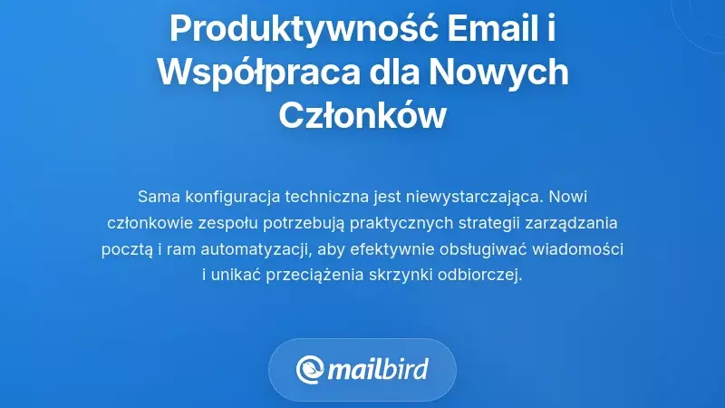 Praktyki produktywności i współpracy w e-mailach dla nowych członków zespołu