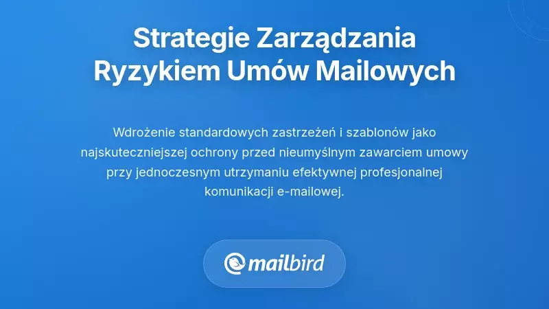 Praktyczne strategie zarządzania ryzykiem związanym z umowami przez email