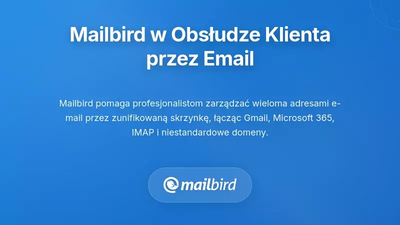Interfejs klienta poczty Mailbird zarządzający wieloma skrzynkami wsparcia w celu zmniejszenia powtarzających się pytań klientów