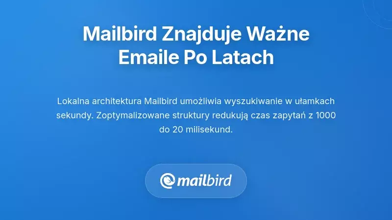 Jak Mailbird sprawia, że e-maile decyzyjne są odnajdywalne nawet po latach