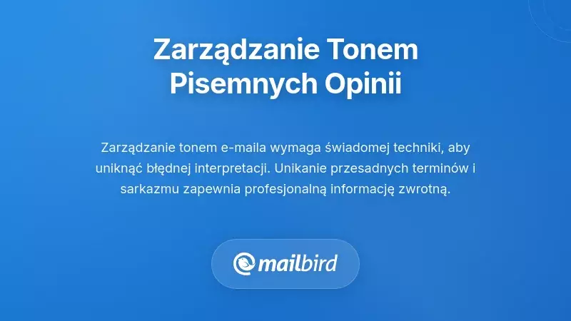 Techniki zarządzania tonem w pisemnej informacji zwrotnej z typowymi pułapkami do unikania w e-mailach