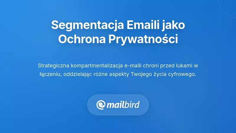 Strategiczne rozdzielanie kont e-mail jako obrona prywatności